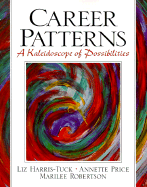 Career Patterns: A Kaleidoscope of Possibilities - Harris-Tuck, Liz, and Robertson, Marilee, and Price, Annette