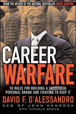 Career Warfare: 10 Rules for Building a Successful Personal Brand and Fighting to Keep It - D'Alessandro, David F, and Owens, Michele