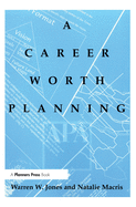Career Worth Planning: Starting Out and Moving Ahead in the Planning Profession