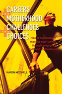 Careers and Motherhood, Challenges and Choices