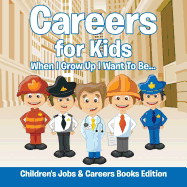 Careers for Kids: When I Grow Up I Want To Be... Children's Jobs & Careers Books Edition