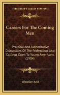 Careers for the Coming Men: Practical and Authoritative Discussions of the Professions and Callings Open to Young Americans (1904)