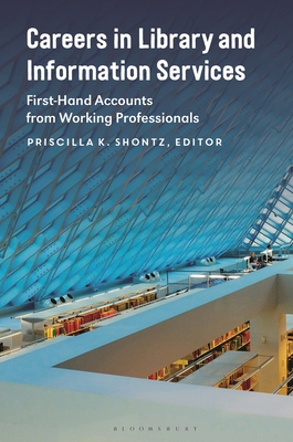 Careers in Library and Information Services: First-Hand Accounts from Working Professionals - Shontz, Priscilla K (Editor)