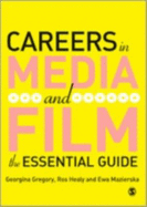 Careers in Media and Film: The Essential Guide - Gregory, Georgina, and Healy, Ros J J, and Mazierksa, Ewa