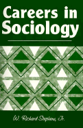 Careers in Sociology: Yes, You Can Get a Job with a Degree in Sociology - Stephens, W Richard