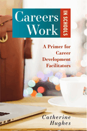 Careers Work in Schools: A Primer for Career Development Facilitators