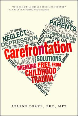 Carefrontation: Breaking Free from Childhood Trauma - Drake, Arlene, PhD