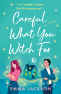 Careful What You Witch For: The perfect witchy summer read for 2025!
