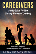 Caregivers: Study Guide for The Unsung Heroes of Our Day