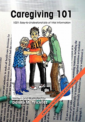 Caregiving 101: 101 Easy-to-Understand bits of Vital Information - Trickett, Donna M