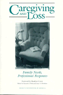 Caregiving and Loss Family Needs, Professional Responses - Doka, Kenneth J, Dr., PhD (Editor), and Davidson, Joyce D (Editor)