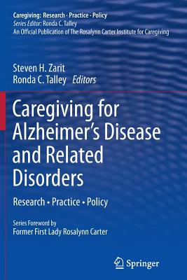 Caregiving for Alzheimer's Disease and Related Disorders: Research - Practice - Policy - Zarit, Steven H, PhD (Editor), and Talley, Ronda C (Editor)