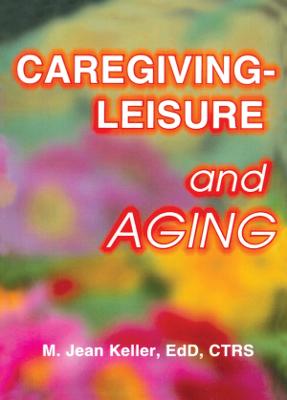 Caregiving-Leisure and Aging - Keller, M Jean