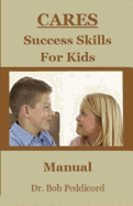 CARES Success Skills for Kids: A Manual for Parents, Grandparents, Counselors and Educators to Supplement Biggie the Bear CARES & Brave Bear became a Chief who CARES - Full Color Version