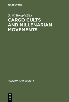 Cargo Cults and Millenarian Movements - Trompf, Garry W (Editor)