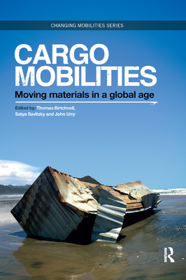 Cargomobilities: Moving Materials in a Global Age - Birtchnell, Thomas (Editor), and Savitzky, Satya (Editor), and Urry, John (Editor)