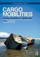 Cargomobilities: Moving Materials in a Global Age