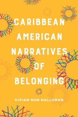 Caribbean American Narratives of Belonging - Halloran, Vivian Nun