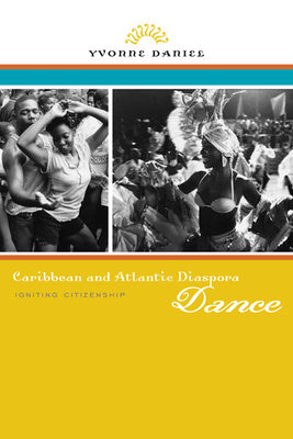 Caribbean and Atlantic Diaspora Dance: Igniting Citizenship - Daniel, Yvonne