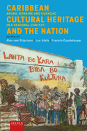 Caribbean Cultural Heritage and the Nation: Aruba, Bonaire and Cura?ao in a Regional Context