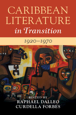 Caribbean Literature in Transition, 1920-1970: Volume 2 - Dalleo, Raphael (Editor), and Forbes, Curdella (Editor)