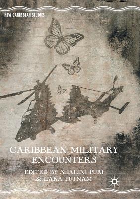 Caribbean Military Encounters - Puri, Shalini (Editor), and Putnam, Lara (Editor)