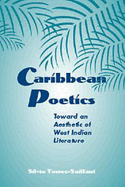 Caribbean Poetics: Toward an Aesthetic of West Indian Literature - Torres-Saillant, Silvio