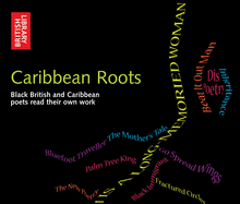 Caribbean Roots: Black British and Caribbean Poets Read Their Own Poems