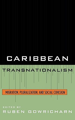 Caribbean Transnationalism: Migration, Socialization, and Social Cohesion - Gowricharn, Ruben (Editor), and Allen, Rose Mary (Contributions by), and Silva Ferreira, Rubens Da (Contributions by)