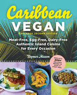 Caribbean Vegan, Second Edition: Plant-Based, Egg-Free, Dairy-Free Authentic Island Cuisine for Every Occasion