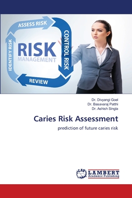 Caries Risk Assessment - Goel, Divyangi, Dr., and Patthi, Basavaraj, Dr., and Singla, Ashish, Dr.
