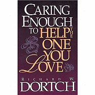 Caring Enough to Help the One You Love - Dortch, Richard