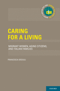 Caring for a Living: Migrant Women, Aging Citizens, and Italian Families