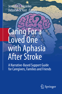 Caring For a Loved One with Aphasia After Stroke: A Narrative-Based Support Guide for Caregivers, Families and Friends