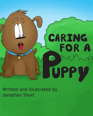 Caring for a Puppy: A simple story for explaining Puppy care to kids - Short, Jonathan C