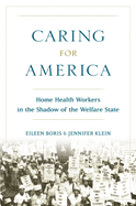 Caring for America: Home Health Workers in the Shadow of the Welfare State