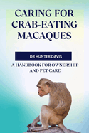 Caring for Crab-Eating Macaques: A Handbook for Ownership and Pet Care