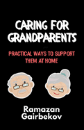 Caring for Grandparents: Practical Ways to Support Them at Home