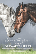 Caring for Horses with a Servant's Heart: A Daily Devotional for the Horse Professional & the Horse Lover in All of Us