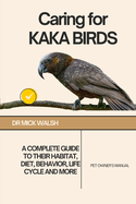 Caring for KAKA BIRDS: A Complete Guide to Their Habitat, Diet, Behavior, Life Cycle and More