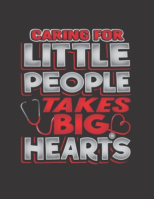 Caring For Little People Takes Big Hearts: The perfect heart stethoscope notebook to track your feelings, thoughts, emotions, ideas, notes, lists, funny patient quotes. - Magicsd Designs Journals