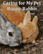 Caring for My Pet Bunny Rabbit Journal