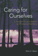 Caring for Ourselves: A Therapist's Guide to Personal and Professional Well-Being