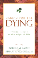 Caring for the Dying: Critical Issues at the Edge of Life