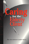 Caring for the Elderly Client - Anderson, Mary Ann, RN, and Braun, Judith V, RN, PhD