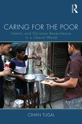 Caring for the Poor: Islamic and Christian Benevolence in a Liberal World - Tugal, Cihan
