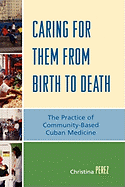 Caring for Them from Birth to Death: The Practice of Community-Based Cuban Medicine