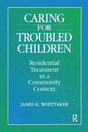 Caring for Troubled Children: Residential Treatment in a Community Context
