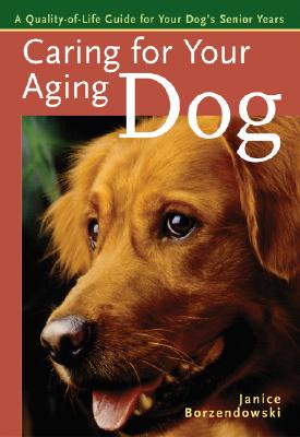 Caring for Your Aging Dog: A Quality-Of-Life Guide for Your Dog's Senior Years - Borzendowski, Janice