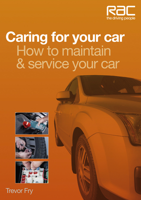 Caring for Your Car: How to Maintain & Service Your Car - Fry, Trevor